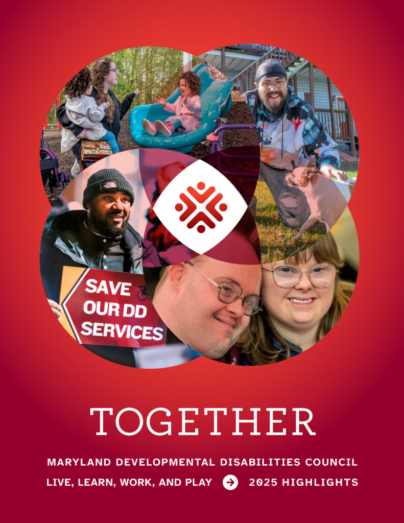 The cover of the Council's 2025 Annual Report. Four pictures of people with developmental disabilities are on the front, with a red background around them. Text at the bottom reads: Together | Maryland Developmental Disabilities Council | Live, Learn, Work, and Play | 2025 Highlights
